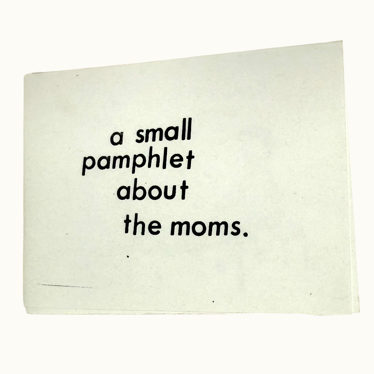 A Small Pamphlet about the Moms