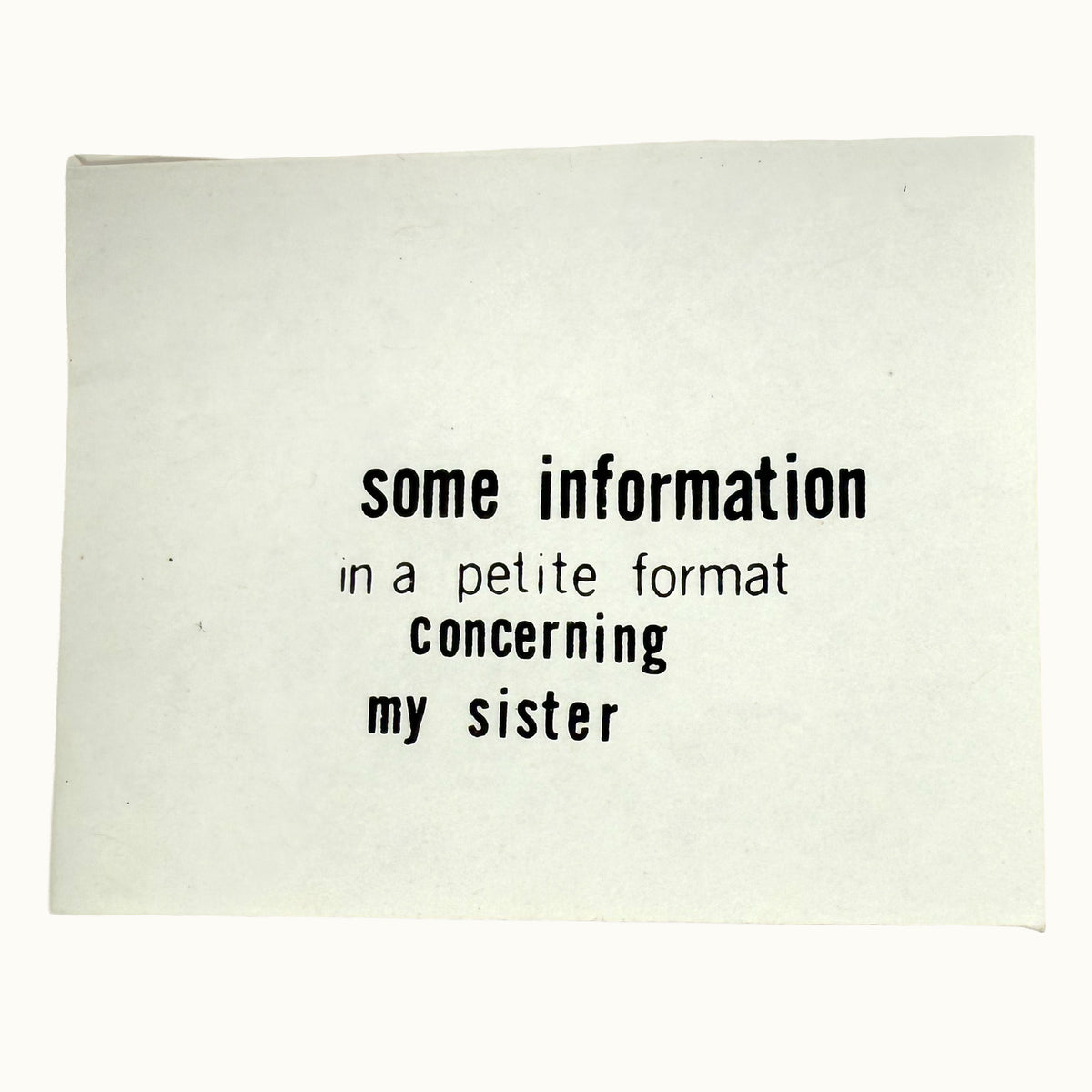 Some Information in a Petite Format Concerning My Sister